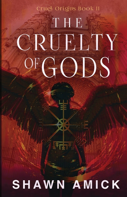 The Cruelty of Gods by Amick, Shawn