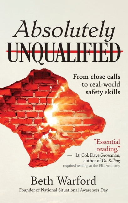 Absolutely Unqualified: From close calls to real-world safety skills by Warford, Beth