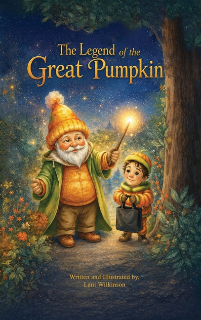 The Legend of the Great Pumpkin by Wilkinson, Lani