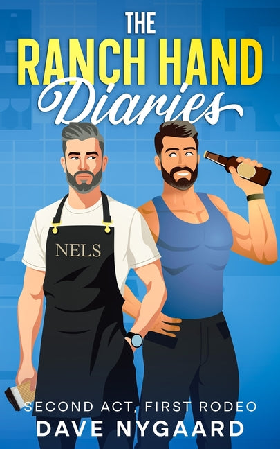 The Ranch Hand Diaries: Second Act, First Rodeo by Nygaard, Dave