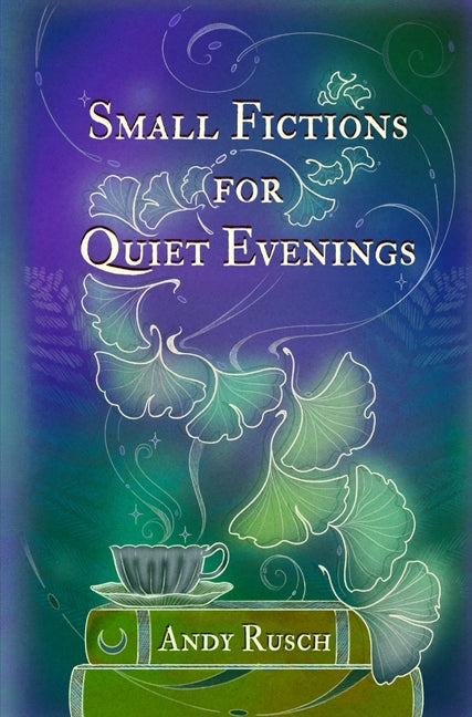 Small Fictions for Quiet Evenings by Rusch, Andy