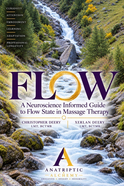Flow: A Neuroscience-Informed Guide to Flow State in Massage Therapy by Deery, Christopher