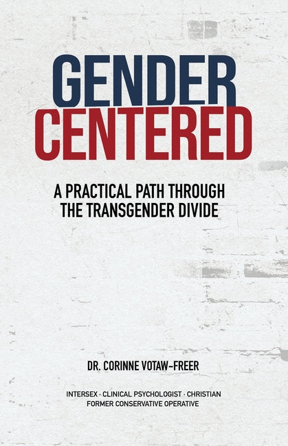 Gender Centered: A Practical Path Through The Transgender Divide by Votaw-Freer, Corinne