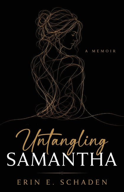 Untangling Samantha: a memoir by Schaden, Erin E.