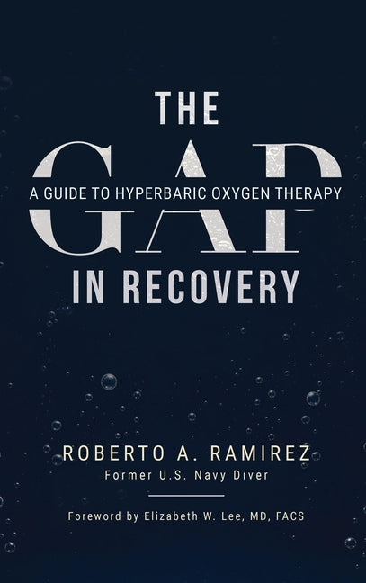 The Gap in Recovery: A Guide to Hyperbaric Oxygen Therapy by Ramirez, Roberto A.