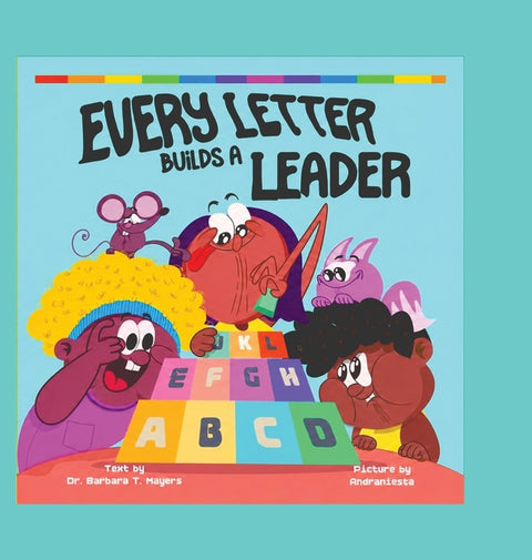 Every Letter Builds a Leader by Mayers, Barbara T.