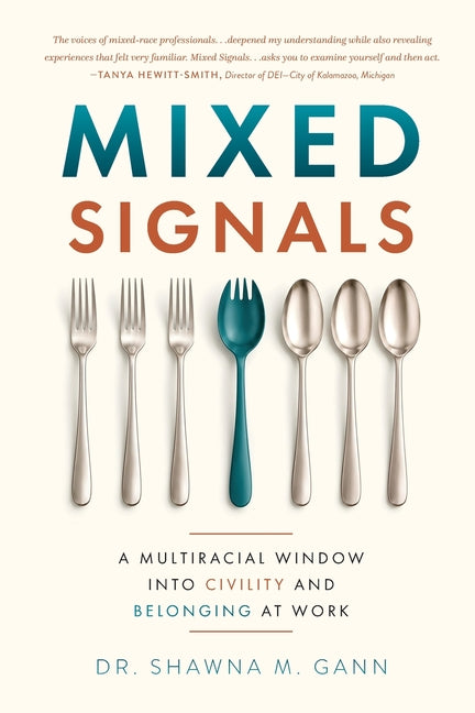 Mixed Signals: A Multiracial Window into Civility and Belonging at Work by Gann, Shawna M.