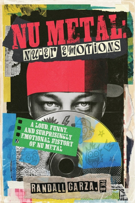 Nu Metal: A Loud, Funny and Surprisingly Emotional History of Nu Metal by Garza, Randall