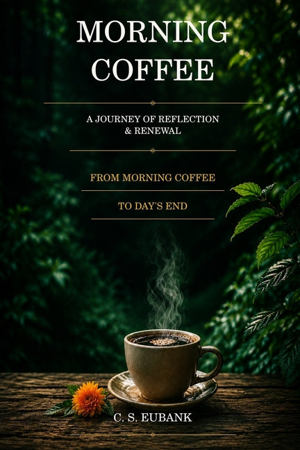 Morning Coffee - A Journay of Reflection & Renewal: A Journey of Reflection & Renewal by Eubank, C. S. S.