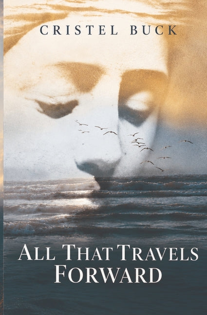 All That Travels Forward by Buck, Cristel