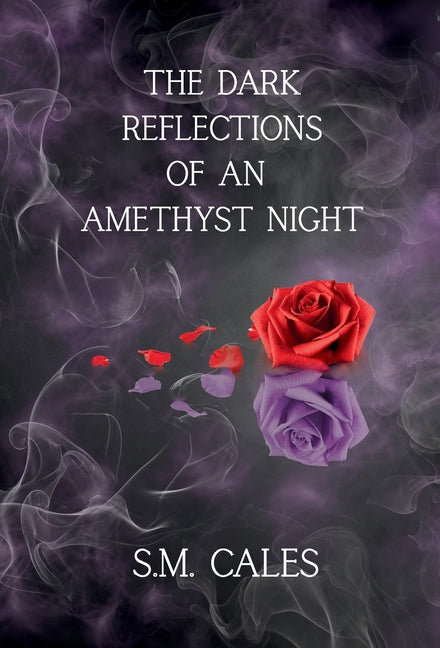The Dark Reflections of an Amethyst Night by Cales, S. M.