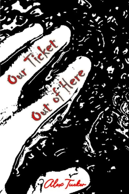 Our Ticket Out of Here by Tucker, Alex