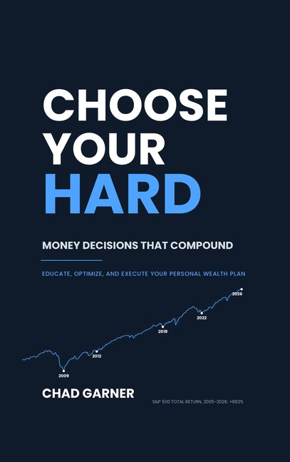 Choose Your Hard: Money Decisions That Compound by Garner, Chad
