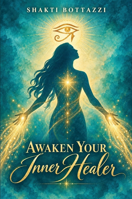 Awaken Your Inner Healer by Bottazzi, Shakti