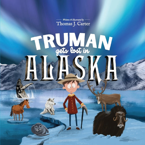 Truman Gets Lost in Alaska by Carter, Thomas J.