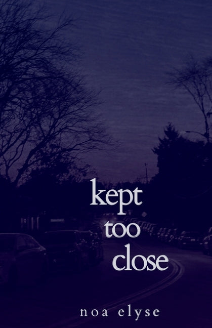 Kept Too Close by Elyse, Noa