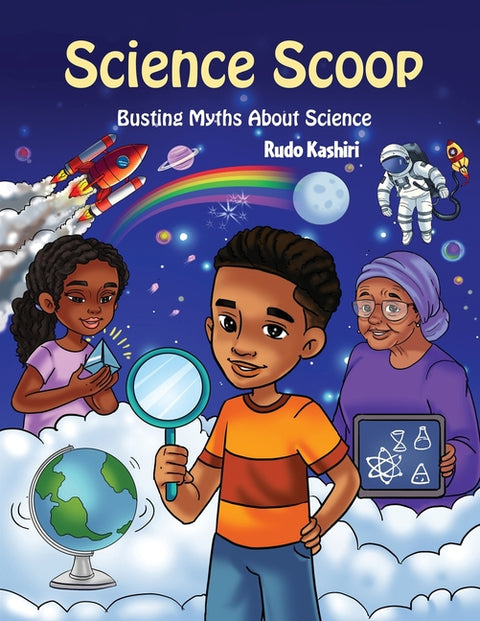 The Science Scoop: Busting Myths About Science by Kashiri, Rudo