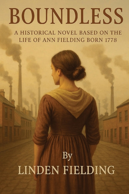 Boundless: : A historical Novel Based on the Life of Ann Fielding Born 1778