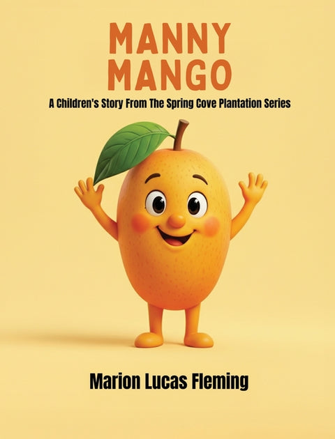 Manny Mango: A Children's Story from the Spring Cove Plantation Series