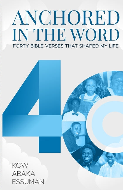 Anchored in the Word: Forty Bible Verses that Shaped My Life