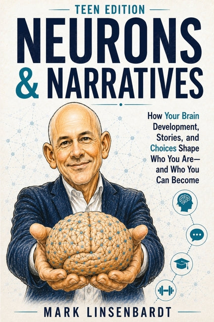 Neurons & Narratives: A Teen Brain Operators Manual by Linsenbardt, Mark A.