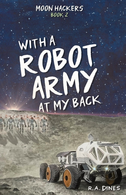 With a Robot Army at My Back by Dines, R. A.