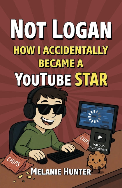 Not Logan: How I Accidentally Became A YouTube Star by Hunter, Melanie