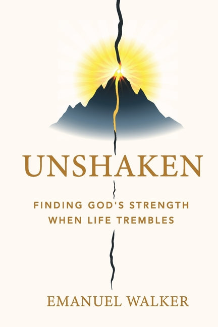 Unshaken: Finding God's Strength When Life Trembles by Walker, Emanuel