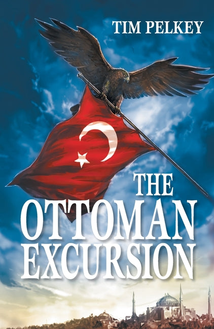 The Ottoman Excursion (Revised Edition) by Pelkey, Tim