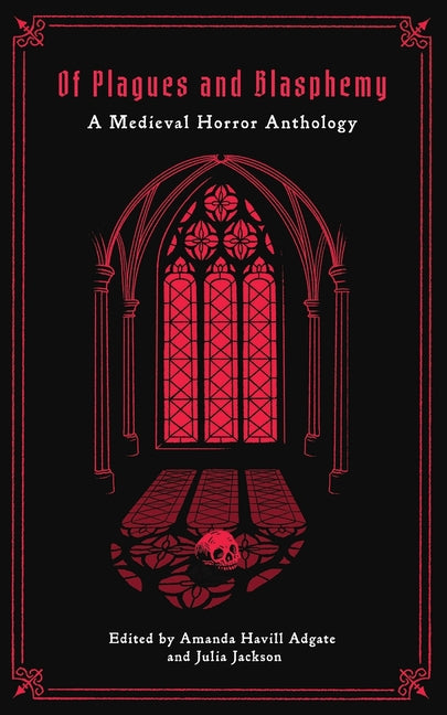 Of Plagues and Blasphemy: A Medieval Horror Anthology