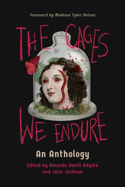 The Cages We Endure: An Anthology by Havill Adgate, Amanda