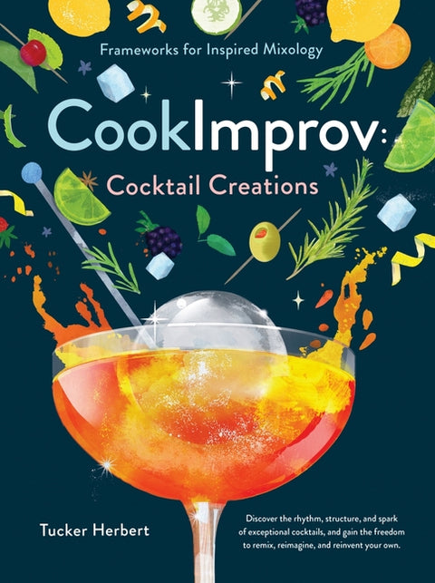 Cookimprov: Cocktail Creations: Frameworks for Inspired Mixology by Herbert, Tucker