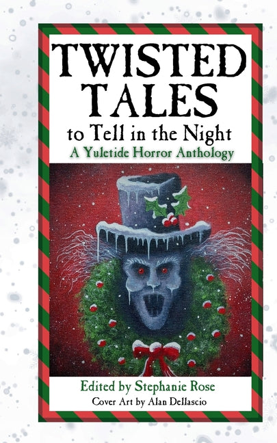 Twisted Tales to Tell in the Night: A Yuletide Horror Anthology by Rose, Stephanie