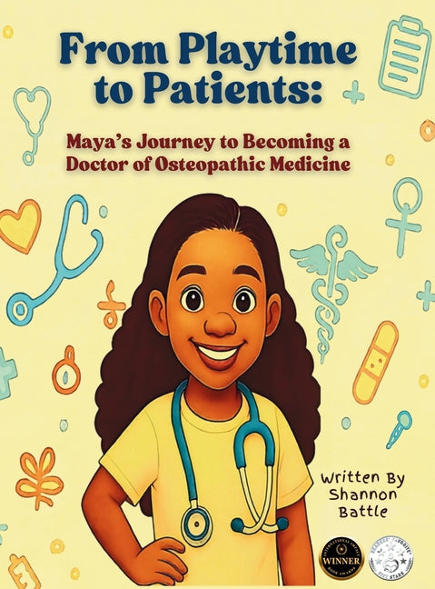 From Playtime to Patients: Maya's Journey to Becoming a Doctor of Osteopathic Medicine by Battle, Shannon