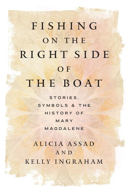 Fishing on the Right Side of the Boat: Stories, Symbols & the History of Mary Magdalene