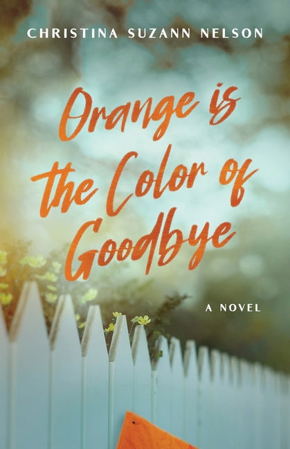 Orange is the Color of Goodbye by Nelson, Christina Suzann