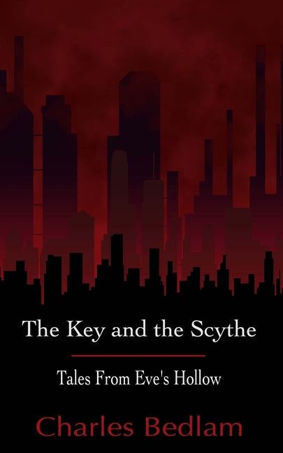 The Key and the Scythe - Tales From Eve's Hollow by Bedlam, Charles