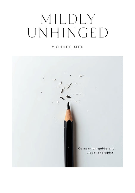 Mildly Unhinged: A Guided Journal to Embrace Chaos with Humor, Healing and Creative Reflection