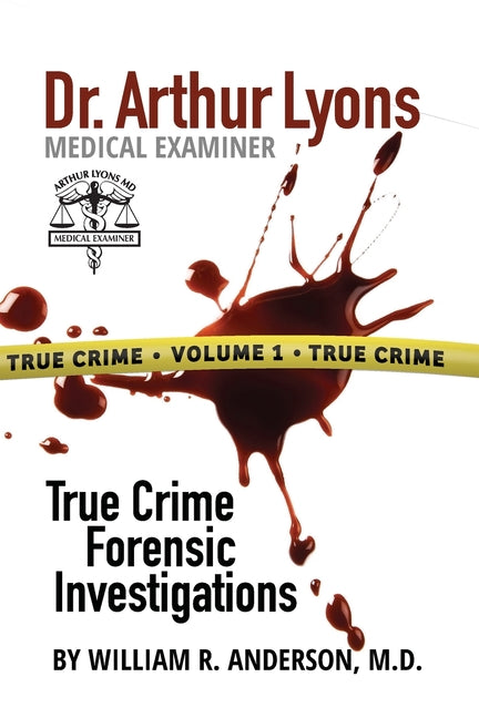 Dr. Arthur Lyons Medical Examiner: Volume 1