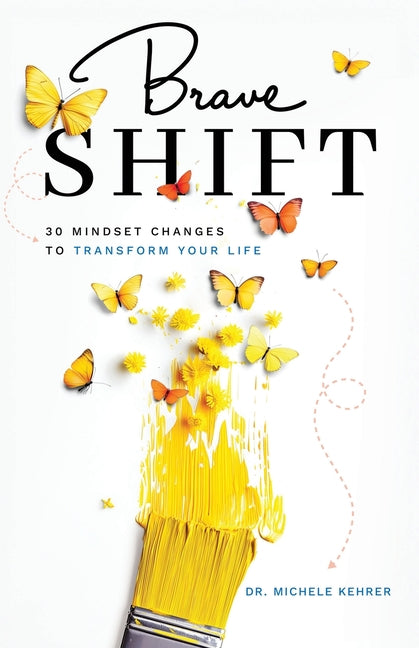 Brave Shift: 30 Mindset Changes to Transform Your Life