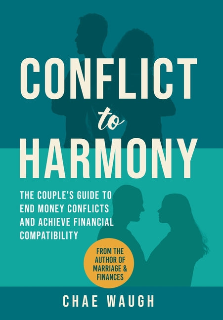 Conflict to Harmony: The Couple's Guide to End Money Conflicts and Achieve Financial Compatibility