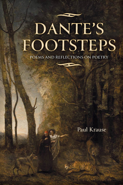 Dante's Footsteps: Poems and Reflections on Poetry by Krause, Paul