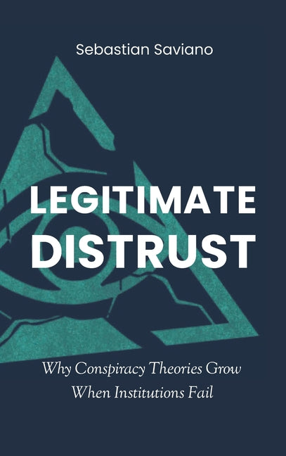 Legitimate Distrust: Why Conspiracy Theories Grow When Institutions Fail