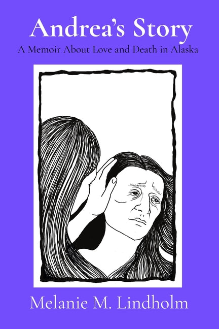 Andrea's Story: A Memoir about Love and Death in Alaska