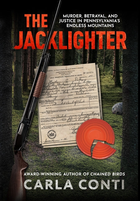 The Jacklighter: Murder, Betrayal, and Justice in Pennsylvania's Endless Mountains by Conti, Carla