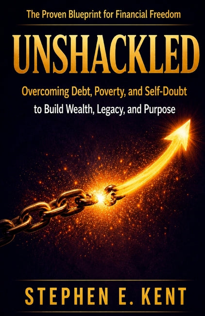 Unshackled: Overcoming Debt, Poverty, and Self-Doubt to Build Wealth, Legacy, and Purpose