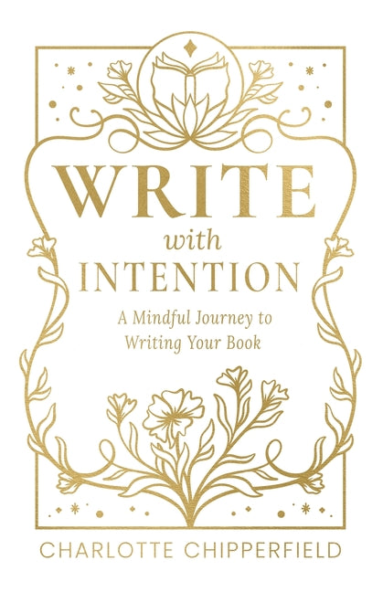 Write with Intention: A Mindful Journey to Writing Your Book