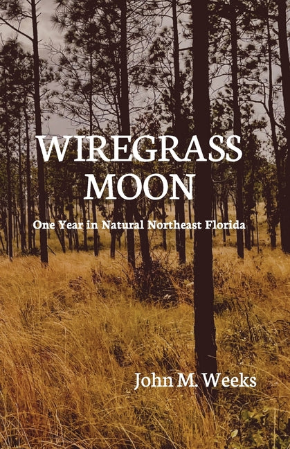 Wiregrass Moon: One Year in Natural Northeast Florida