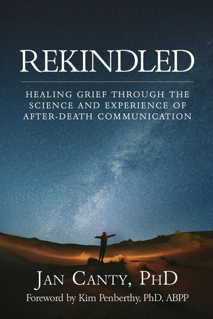 Rekindled: Healing Grief Through the Science and Experience of After-Death Communication