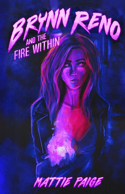 Brynn Reno and The Fire Within by Paige, Mattie